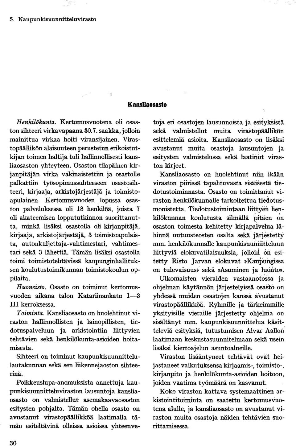 Osaston tilapäinen kirjanpitäjän virka vakinaistettiin ja osastolle palkattiin työsopimussuhteeseen osastosihteeri, kirjaaja, arkistojärjestäjä ja toimistoapulainen.