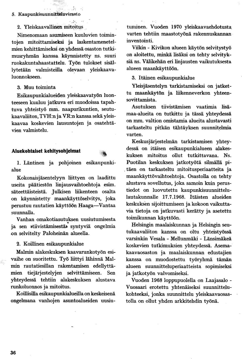 Muu toiminta Esikaupunkialueiden yleiskaavatyön luonteeseen kuuluu jatkuva eri muodoissa tapahtuva yhteistyö mm.