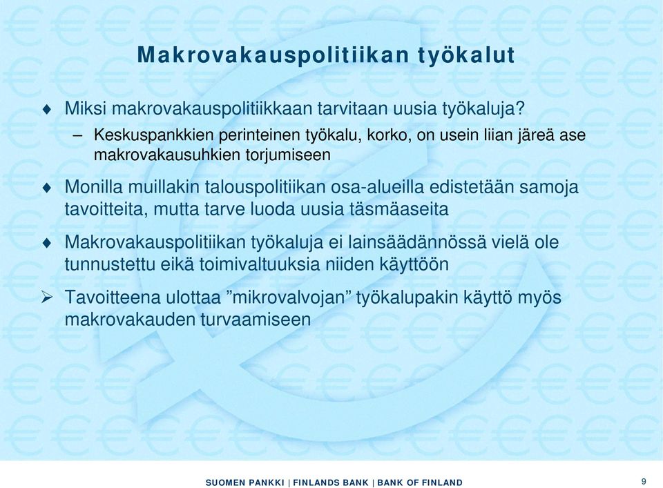 talouspolitiikan osa-alueilla edistetään samoja tavoitteita, mutta tarve luoda uusia täsmäaseita Makrovakauspolitiikan