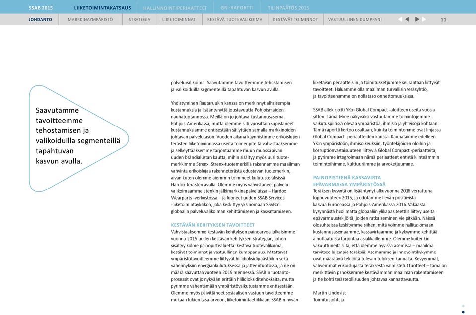 Yhdistyminen Rautaruukin kanssa on merkinnyt alhaisempia kustannuksia ja lisääntynyttä joustavuutta Pohjoismaiden nauhatuotannossa.