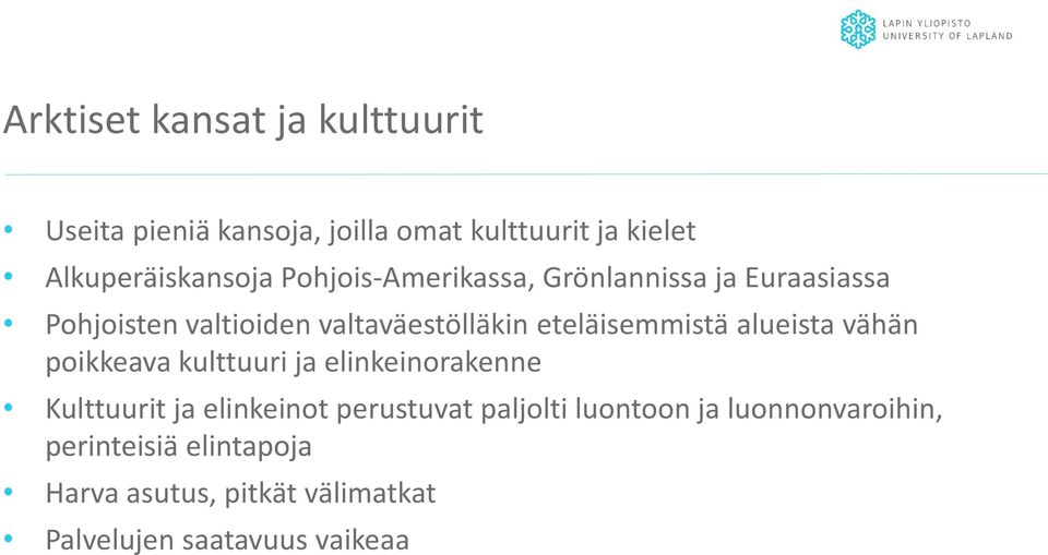 alueista vähän poikkeava kulttuuri ja elinkeinorakenne Kulttuurit ja elinkeinot perustuvat paljolti