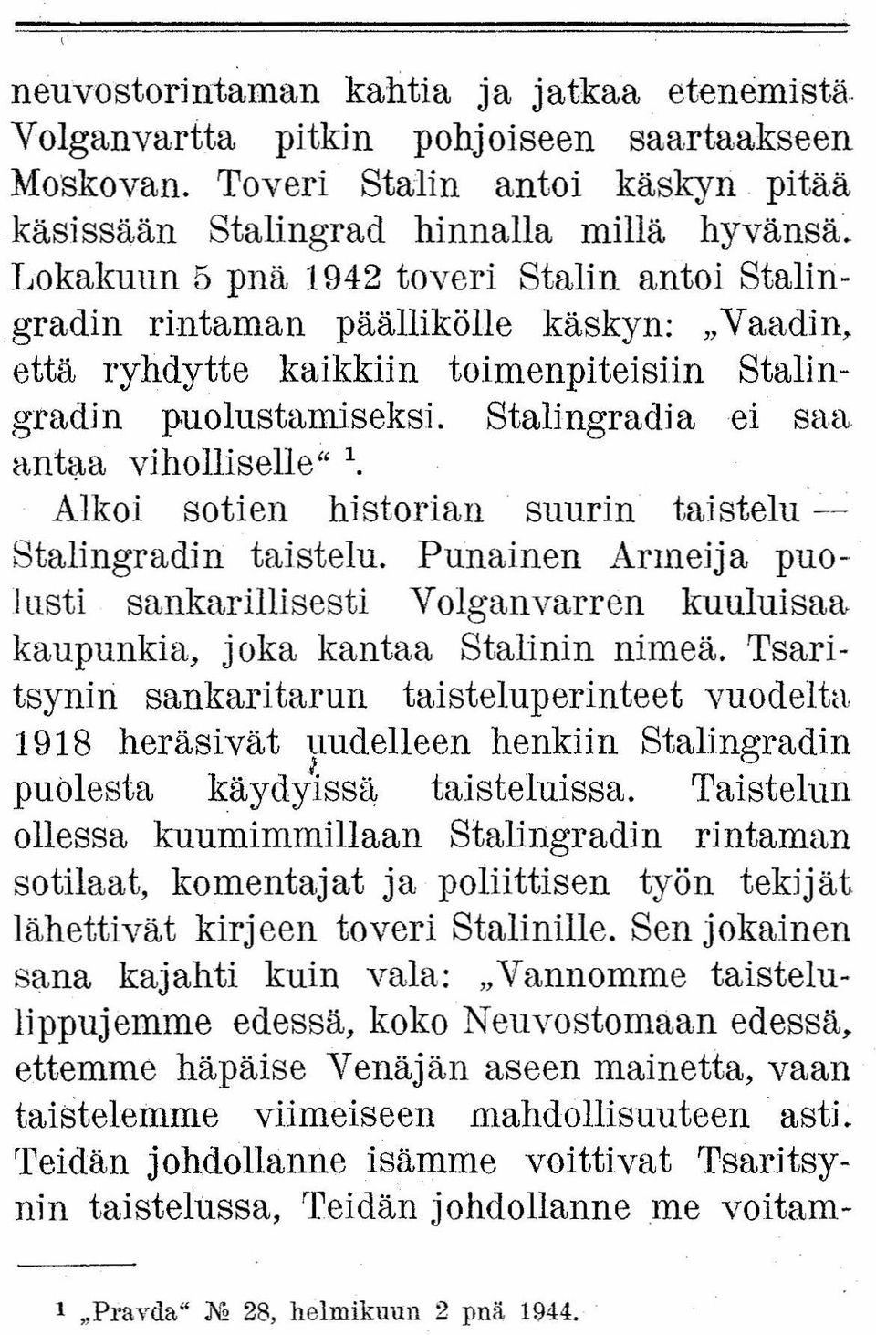 antaa viholliselle" 1. Alkoi sotien historian suurin taistelu ~ StalingradiIi taistelu. Punainen Armeija puo- ]usti sankarillisesti Volganvarren kuuluisaa kaupunkia, joka kantaa Stalinin nimeä.
