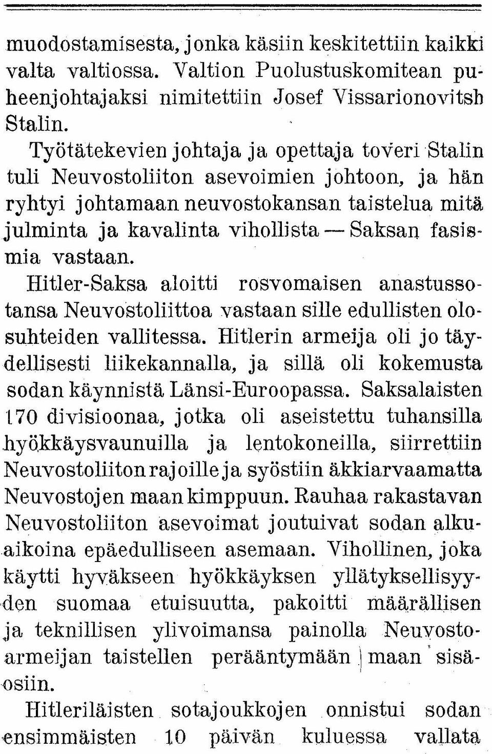 vastaan. Hitler-Saksa aloitti rosvomaisen anastussotansa Neuvostoliittoa vastaan sille edullisten olosuhteiden vallitessa.