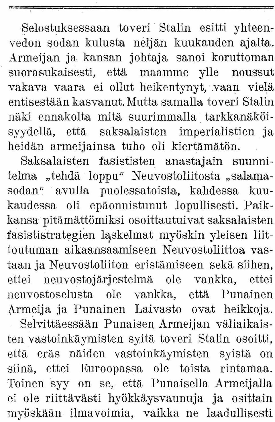 Mutta samalla toveri Stalin näki ennakolta mitä suurimmalla tarkkanäköisyydellä, että saksalaisten imperialistien ja heidän armeijainsa tuho oli kiertämätön.