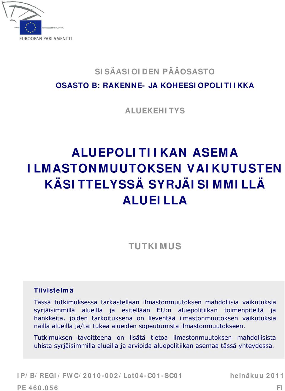 joiden tarkoituksena on lieventää ilmastonmuutoksen vaikutuksia näillä alueilla ja/tai tukea alueiden sopeutumista ilmastonmuutokseen.