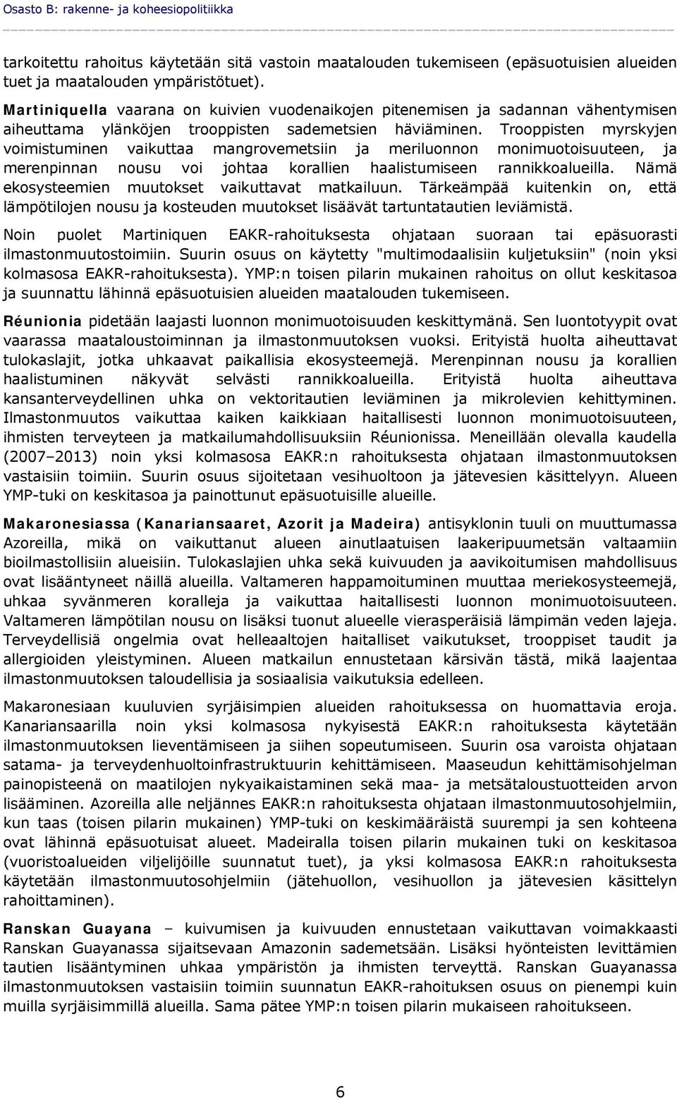 Trooppisten myrskyjen voimistuminen vaikuttaa mangrovemetsiin ja meriluonnon monimuotoisuuteen, ja merenpinnan nousu voi johtaa korallien haalistumiseen rannikkoalueilla.