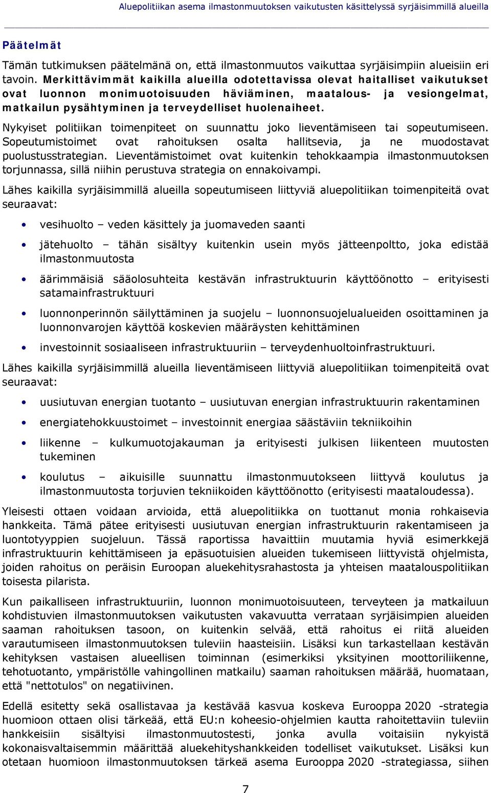 huolenaiheet. Nykyiset politiikan toimenpiteet on suunnattu joko lieventämiseen tai sopeutumiseen. Sopeutumistoimet ovat rahoituksen osalta hallitsevia, ja ne muodostavat puolustusstrategian.