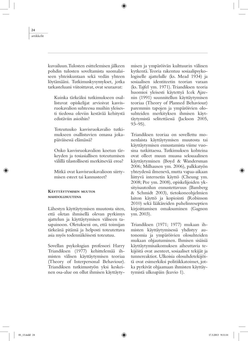 kestävää kehitystä edistäviin asioihin? Toteutuuko kasvisruokavalio tutkimukseen osallistuvien omassa jokapäiväisessä elämässä?