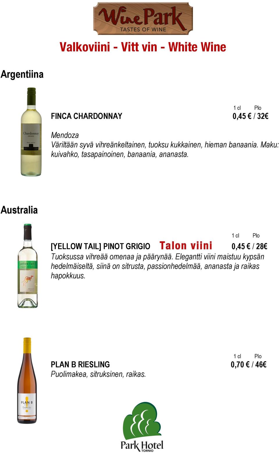 Australia [YELLOW TAIL] PINOT GRIGIO Talon viini 0,45 / 28 Tuoksussa vihreää omenaa ja päärynää.