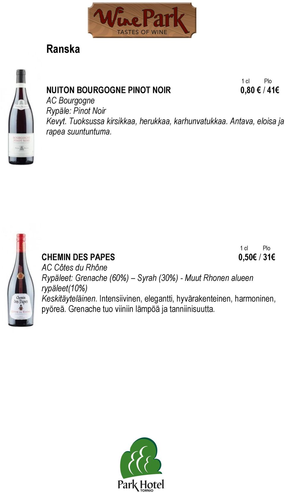 CHEMIN DES PAPES 0,50 / 31 AC Côtes du Rhône Rypäleet: Grenache (60%) Syrah (30%) - Muut Rhonen alueen