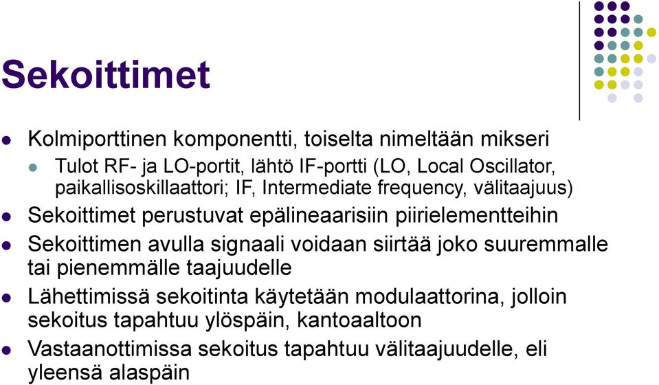 piirielementteihin Sekoittimen avulla signaali voidaan siirtää joko suuremmalle tai pienemmälle taajuudelle Lähettimissä