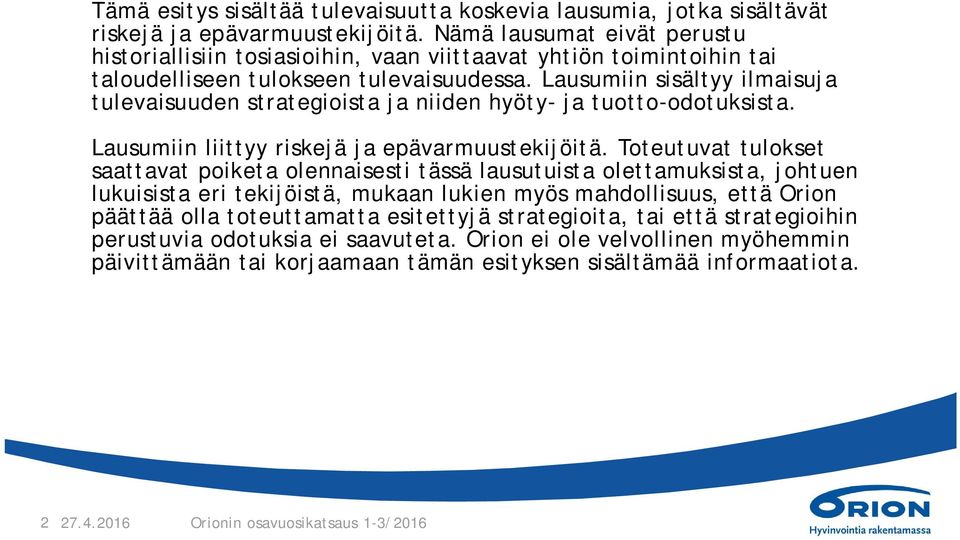 Lausumiin sisältyy ilmaisuja tulevaisuuden strategioista ja niiden hyöty- ja tuotto-odotuksista. Lausumiin liittyy riskejä ja epävarmuustekijöitä.