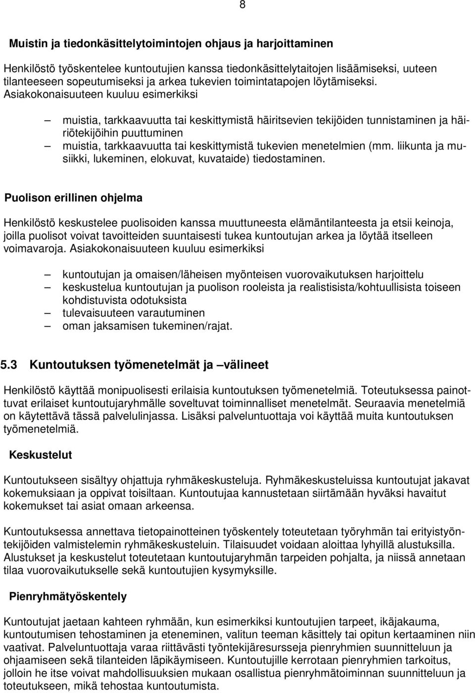 Asiakokonaisuuteen kuuluu esimerkiksi muistia, tarkkaavuutta tai keskittymistä häiritsevien tekijöiden tunnistaminen ja häiriötekijöihin puuttuminen muistia, tarkkaavuutta tai keskittymistä tukevien