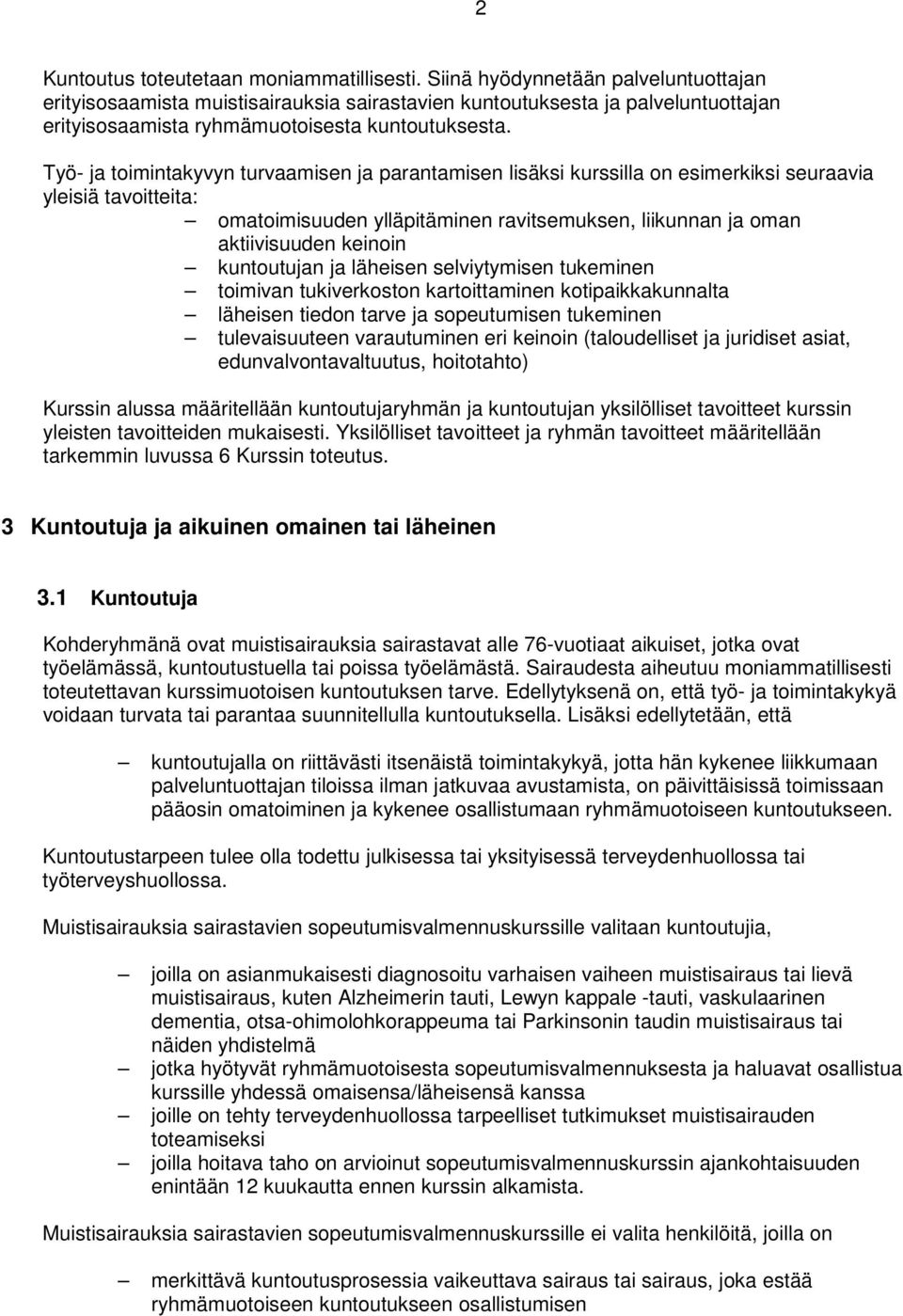 Työ- ja toimintakyvyn turvaamisen ja parantamisen lisäksi kurssilla on esimerkiksi seuraavia yleisiä tavoitteita: omatoimisuuden ylläpitäminen ravitsemuksen, liikunnan ja oman aktiivisuuden keinoin