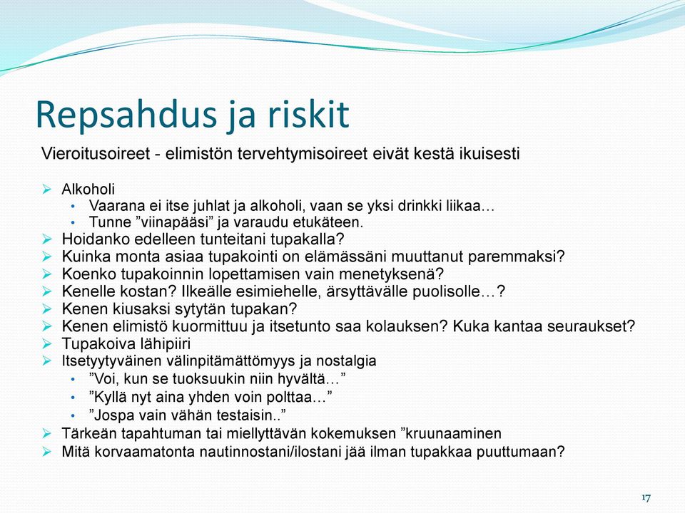 Ilkeälle esimiehelle, ärsyttävälle puolisolle? Kenen kiusaksi sytytän tupakan? Kenen elimistö kuormittuu ja itsetunto saa kolauksen? Kuka kantaa seuraukset?