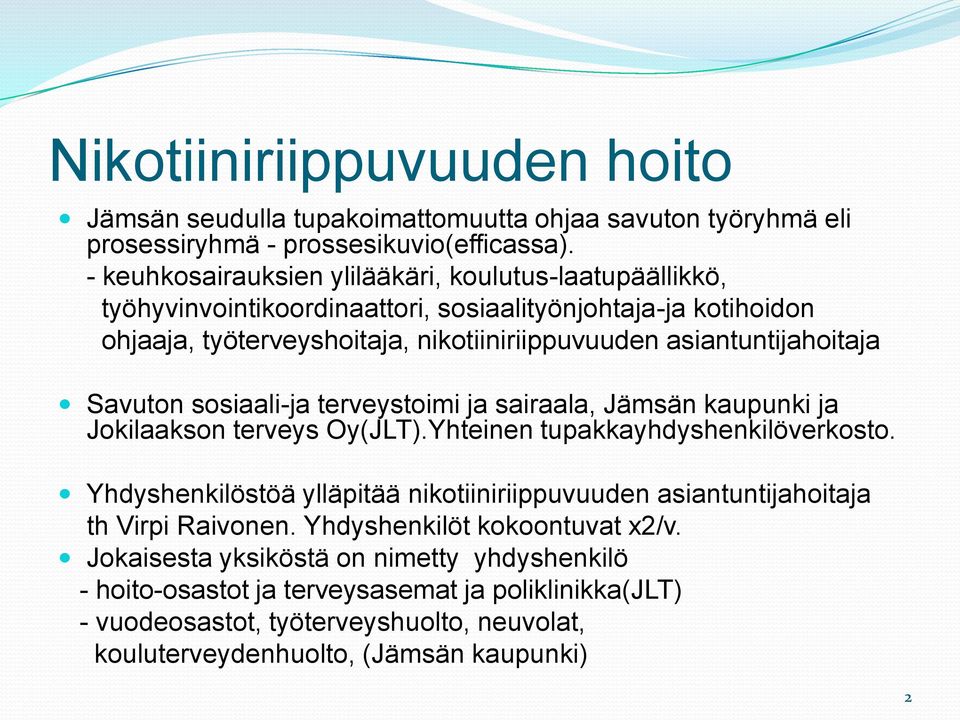 asiantuntijahoitaja Savuton sosiaali-ja terveystoimi ja sairaala, Jämsän kaupunki ja Jokilaakson terveys Oy(JLT).Yhteinen tupakkayhdyshenkilöverkosto.