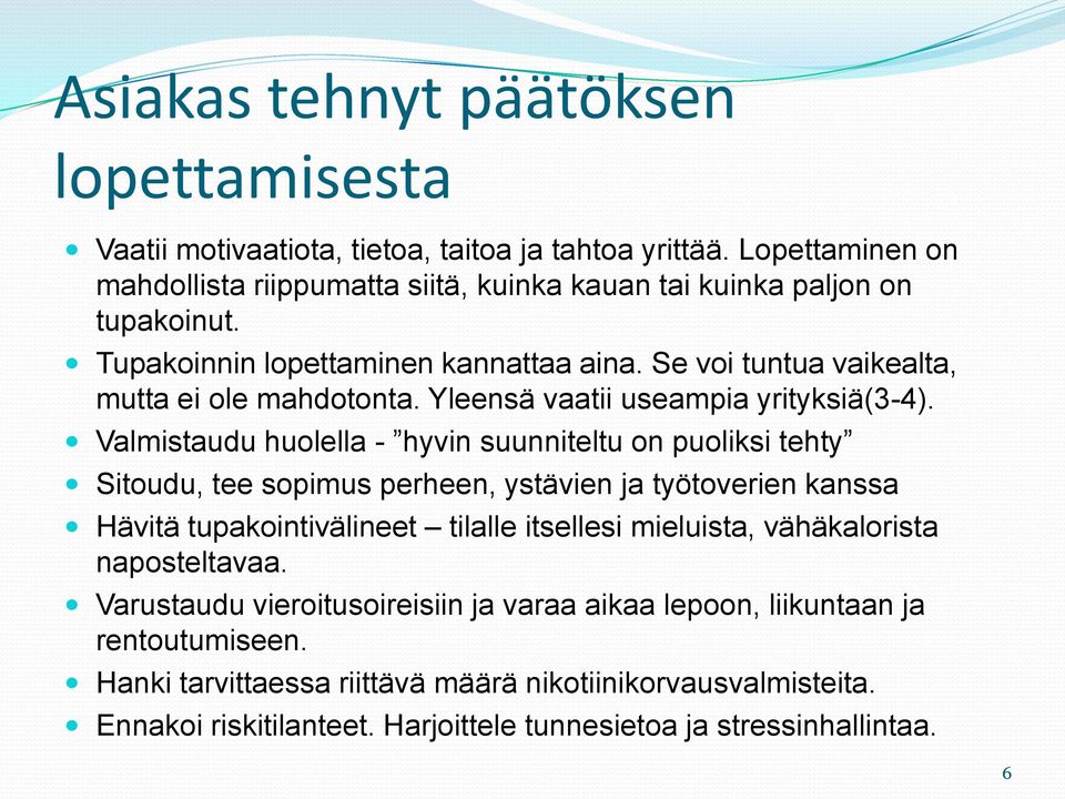 Yleensä vaatii useampia yrityksiä(3-4).