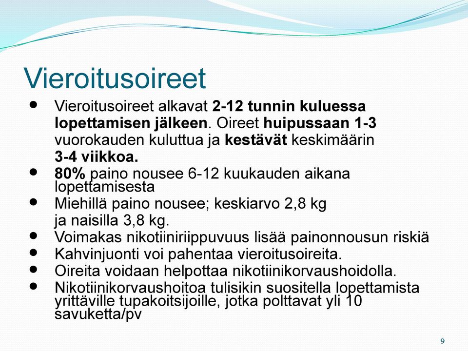 80% paino nousee 6-12 kuukauden aikana lopettamisesta Miehillä paino nousee; keskiarvo 2,8 kg ja naisilla 3,8 kg.