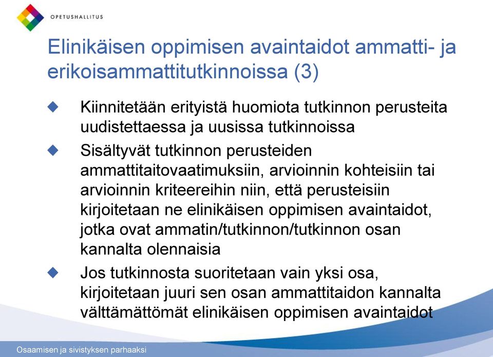 kriteereihin niin, että perusteisiin kirjoitetaan ne elinikäisen oppimisen avaintaidot, jotka ovat ammatin/tutkinnon/tutkinnon osan