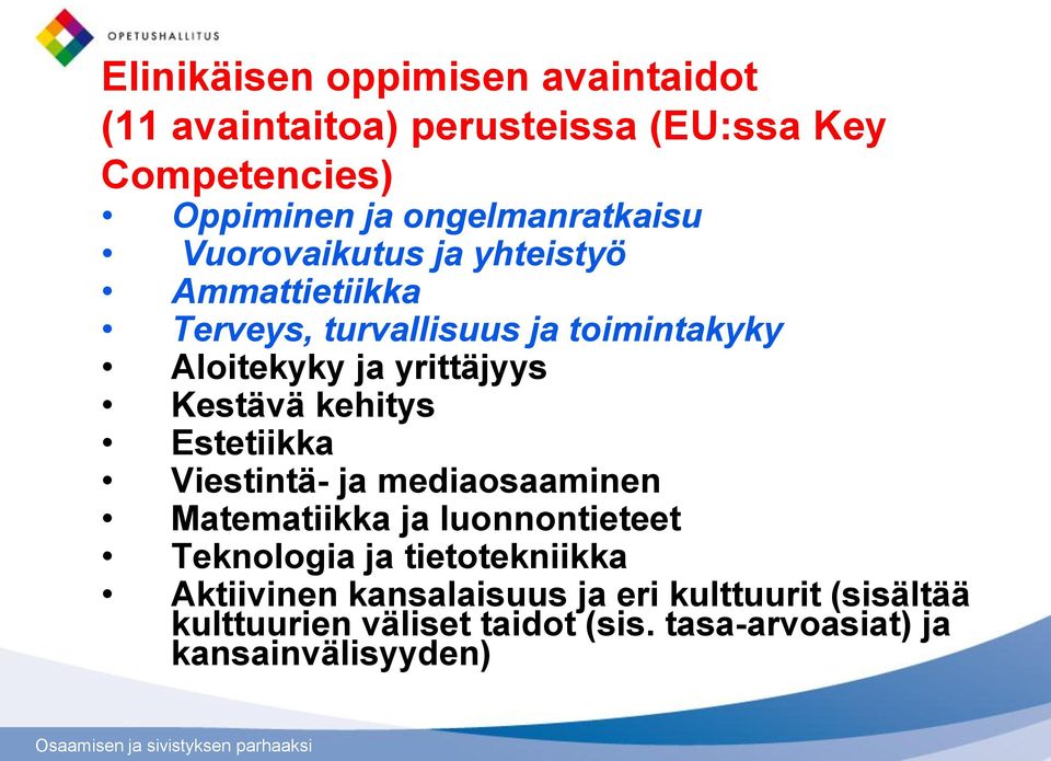 yrittäjyys Kestävä kehitys Estetiikka Viestintä- ja mediaosaaminen Matematiikka ja luonnontieteet Teknologia ja