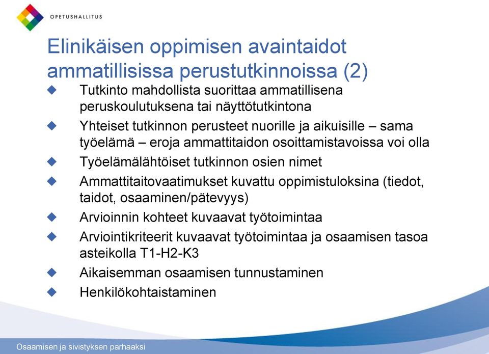 Työelämälähtöiset tutkinnon osien nimet Ammattitaitovaatimukset kuvattu oppimistuloksina (tiedot, taidot, osaaminen/pätevyys) Arvioinnin