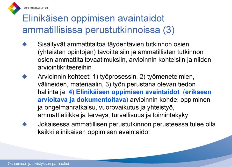 3) työn perustana olevan tiedon hallinta ja 4) Elinikäisen oppimisen avaintaidot (erikseen arvioitava ja dokumentoitava) arvioinnin kohde: oppiminen ja ongelmanratkaisu,