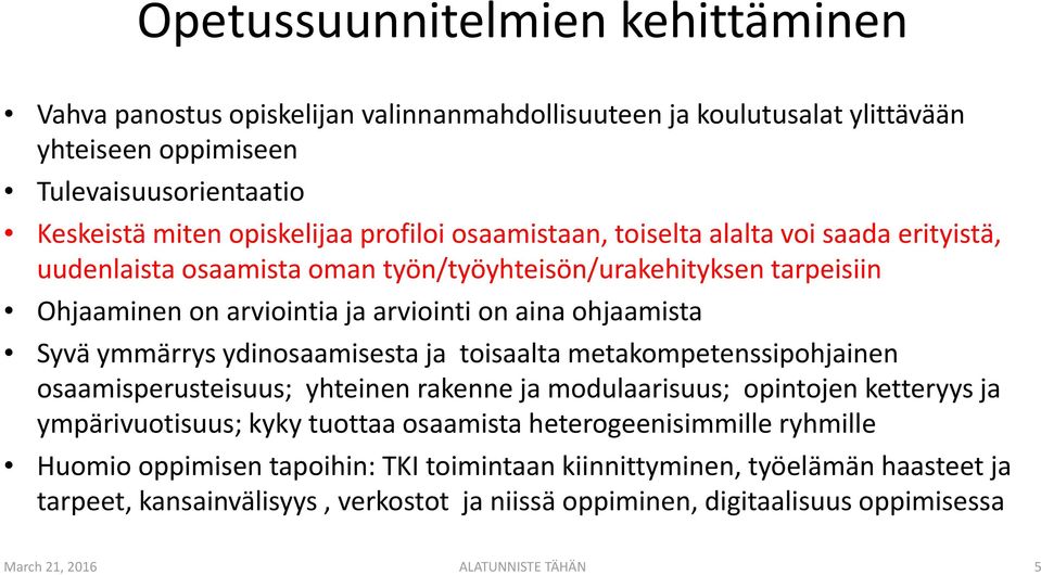 ydinosaamisesta ja toisaalta metakompetenssipohjainen osaamisperusteisuus; yhteinen rakenne ja modulaarisuus; opintojen ketteryys ja ympärivuotisuus; kyky tuottaa osaamista heterogeenisimmille