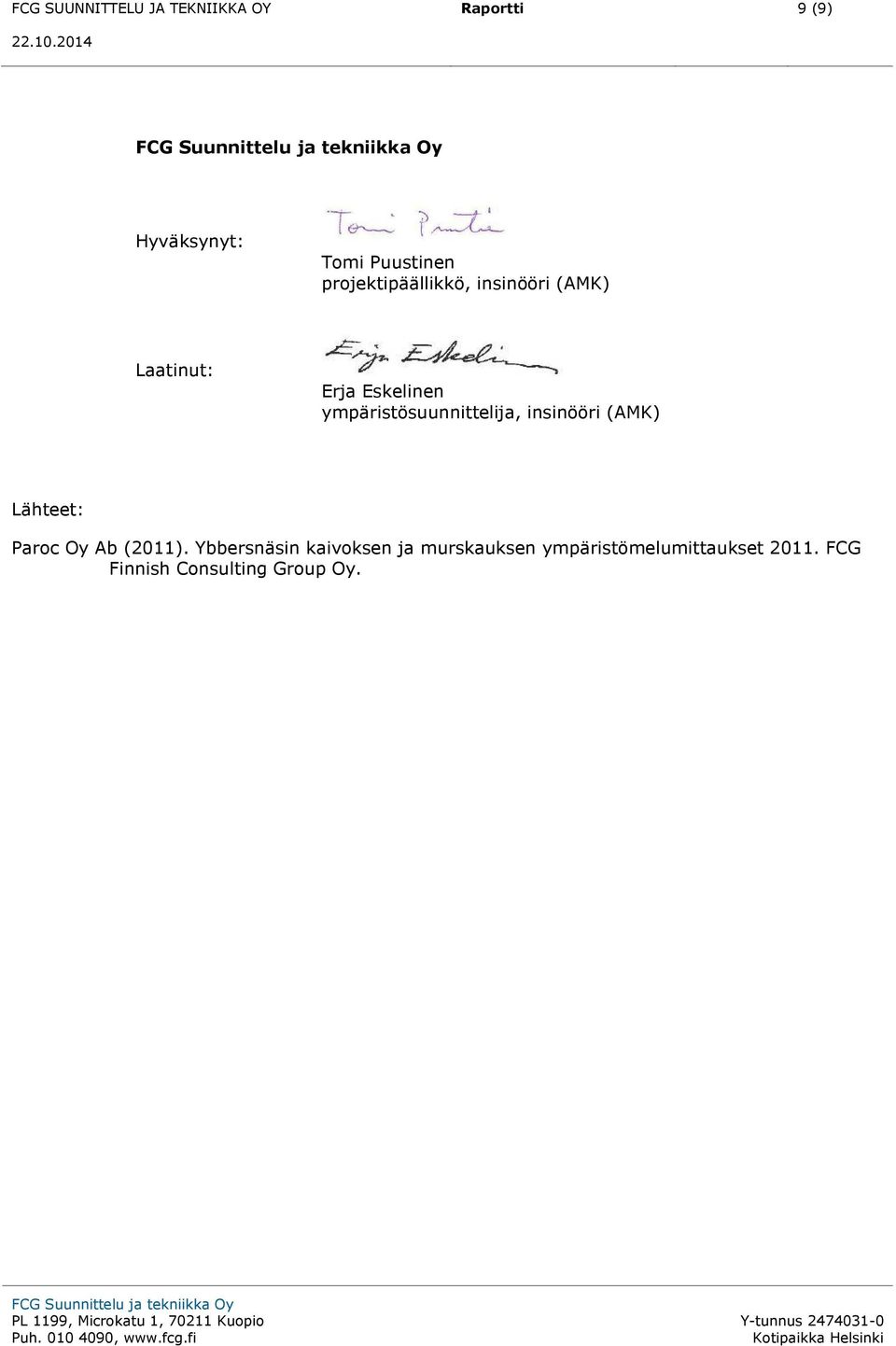 ympäristösuunnittelija, insinööri (AMK) Lähteet: Paroc Oy Ab (2011).