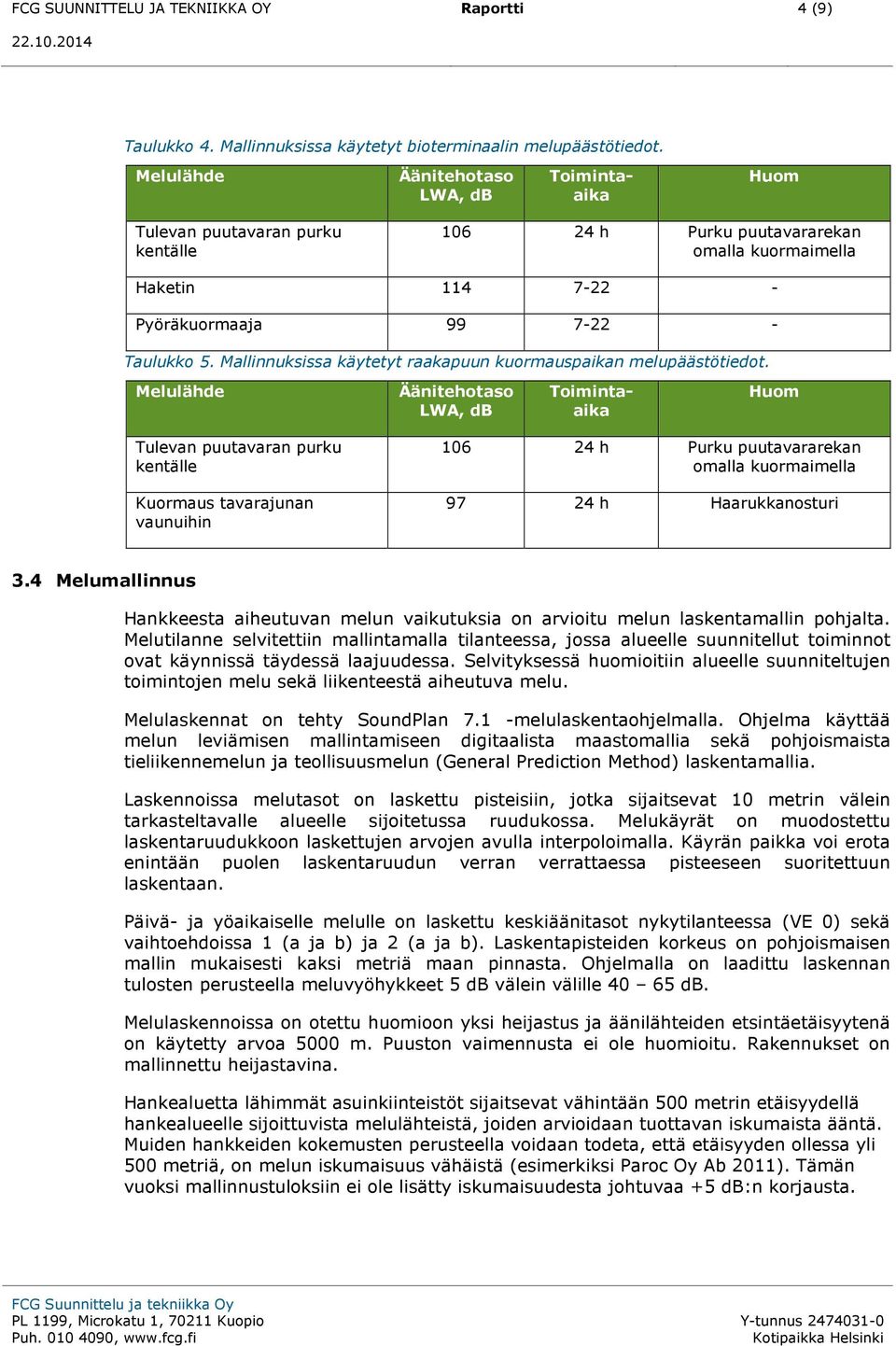 Mallinnuksissa käytetyt raakapuun kuormauspaikan melupäästötiedot.