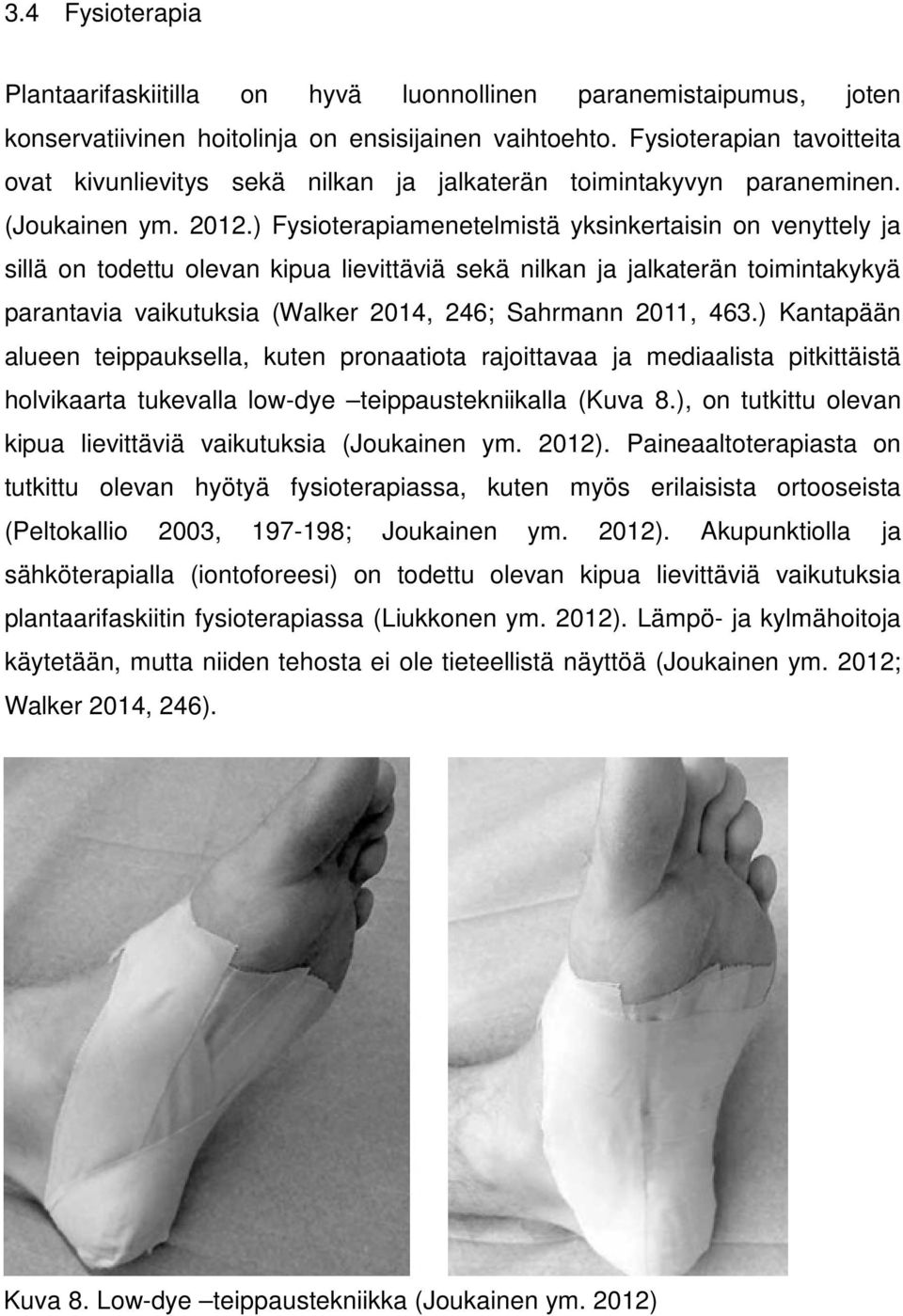 ) Fysioterapiamenetelmistä yksinkertaisin on venyttely ja sillä on todettu olevan kipua lievittäviä sekä nilkan ja jalkaterän toimintakykyä parantavia vaikutuksia (Walker 2014, 246; Sahrmann 2011,
