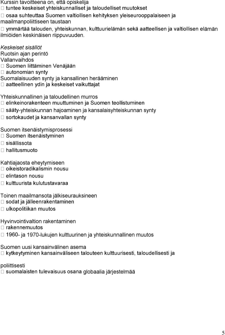 -yhteiskunnan hajoaminen ja kansalaisyhteiskunnan synty Suomen itsenäistymisprosessi llissota Kahtiajaosta eheytymiseen Toinen