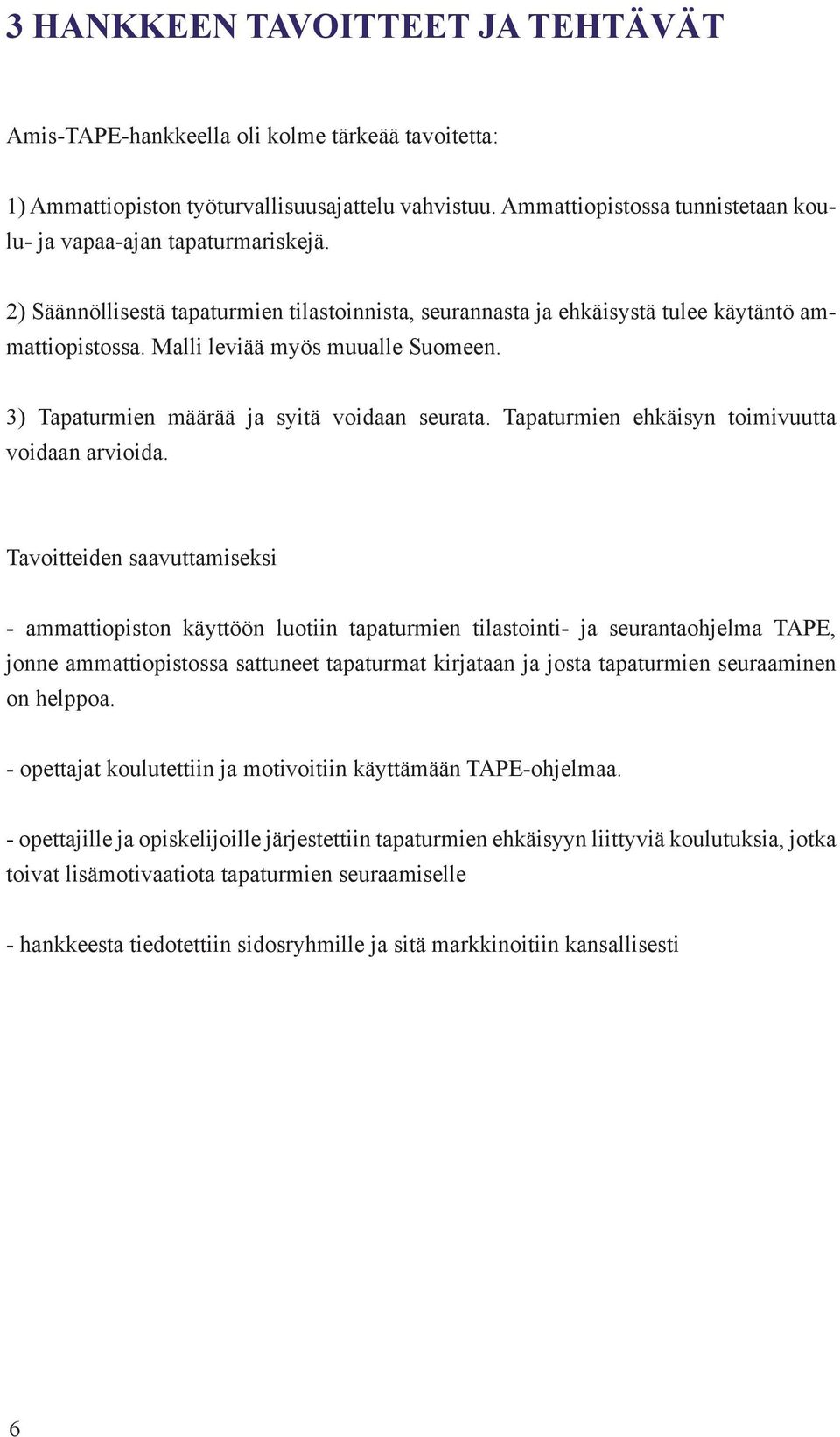 Malli leviää myös muualle Suomeen. 3) Tapaturmien määrää ja syitä voidaan seurata. Tapaturmien ehkäisyn toimivuutta voidaan arvioida.