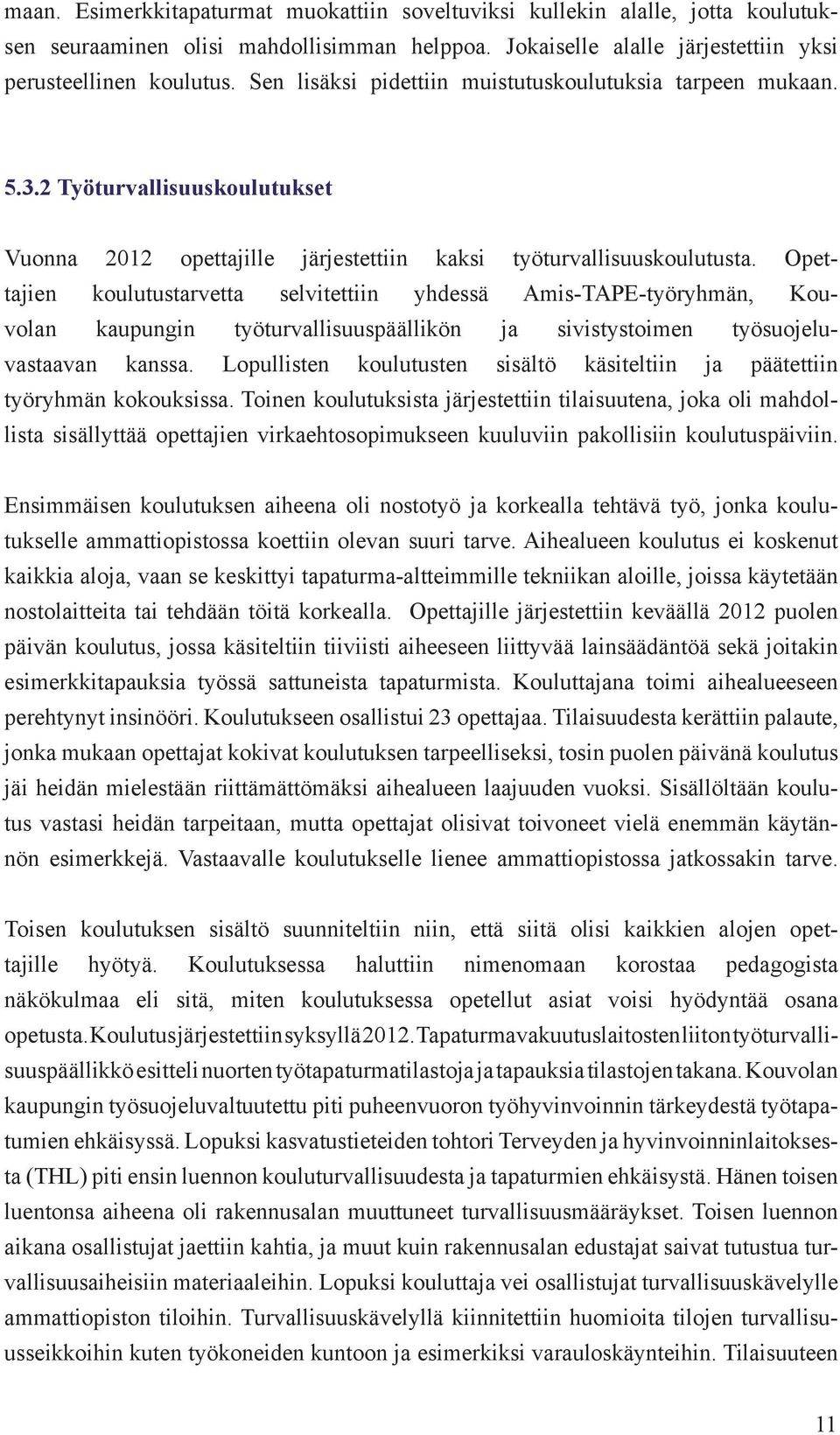 Opettajien koulutustarvetta selvitettiin yhdessä Amis-TAPE-työryhmän, Kouvolan kaupungin työturvallisuuspäällikön ja sivistystoimen työsuojeluvastaavan kanssa.