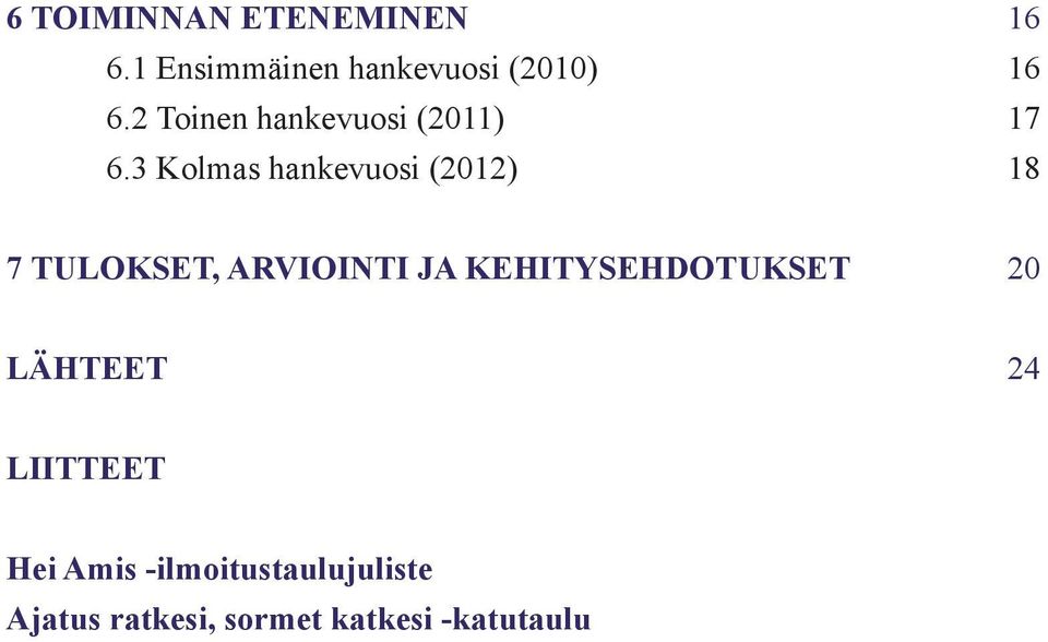 3 Kolmas hankevuosi (2012) 18 7 TULOKSET, ARVIOINTI JA