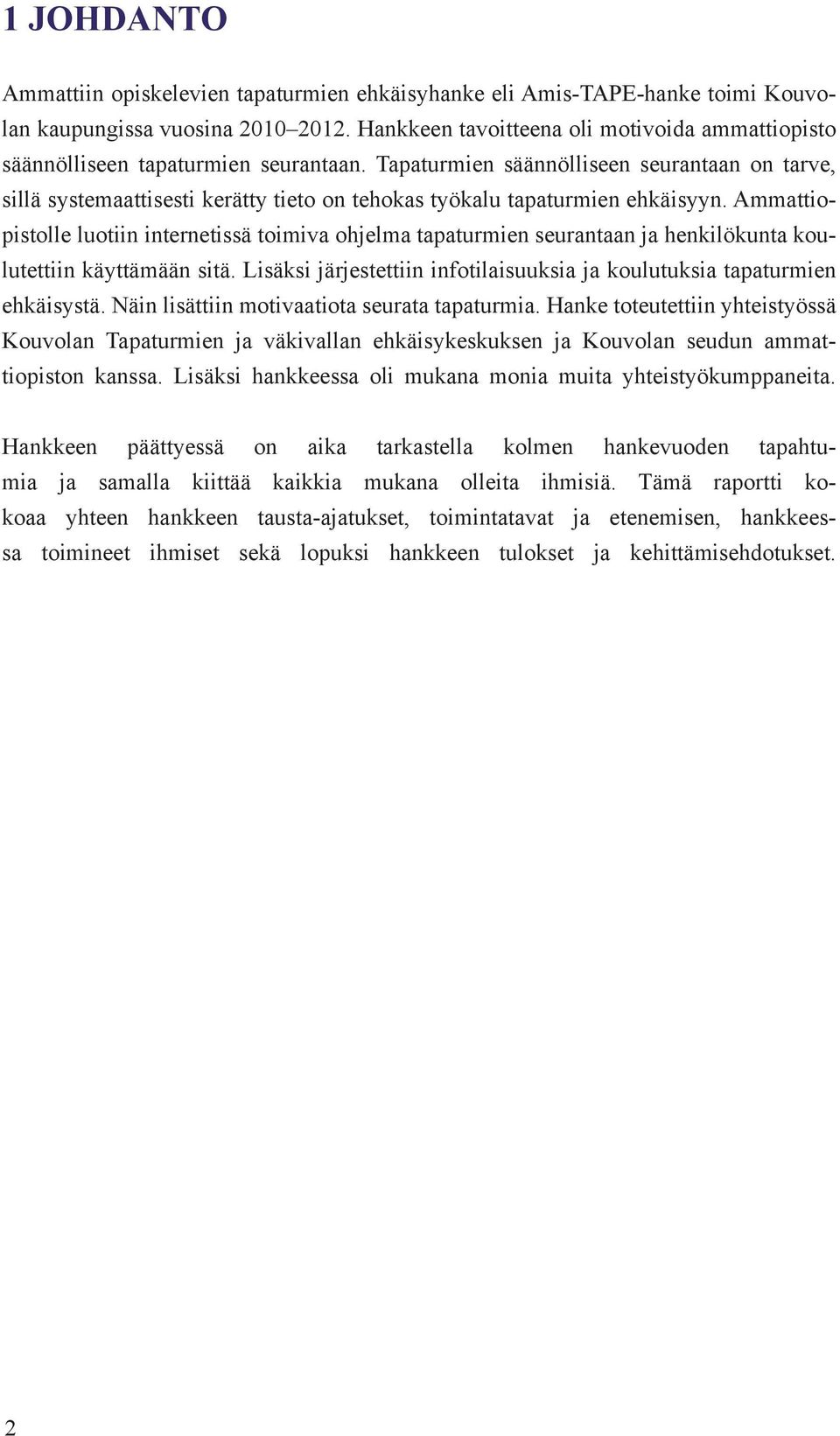 Tapaturmien säännölliseen seurantaan on tarve, sillä systemaattisesti kerätty tieto on tehokas työkalu tapaturmien ehkäisyyn.