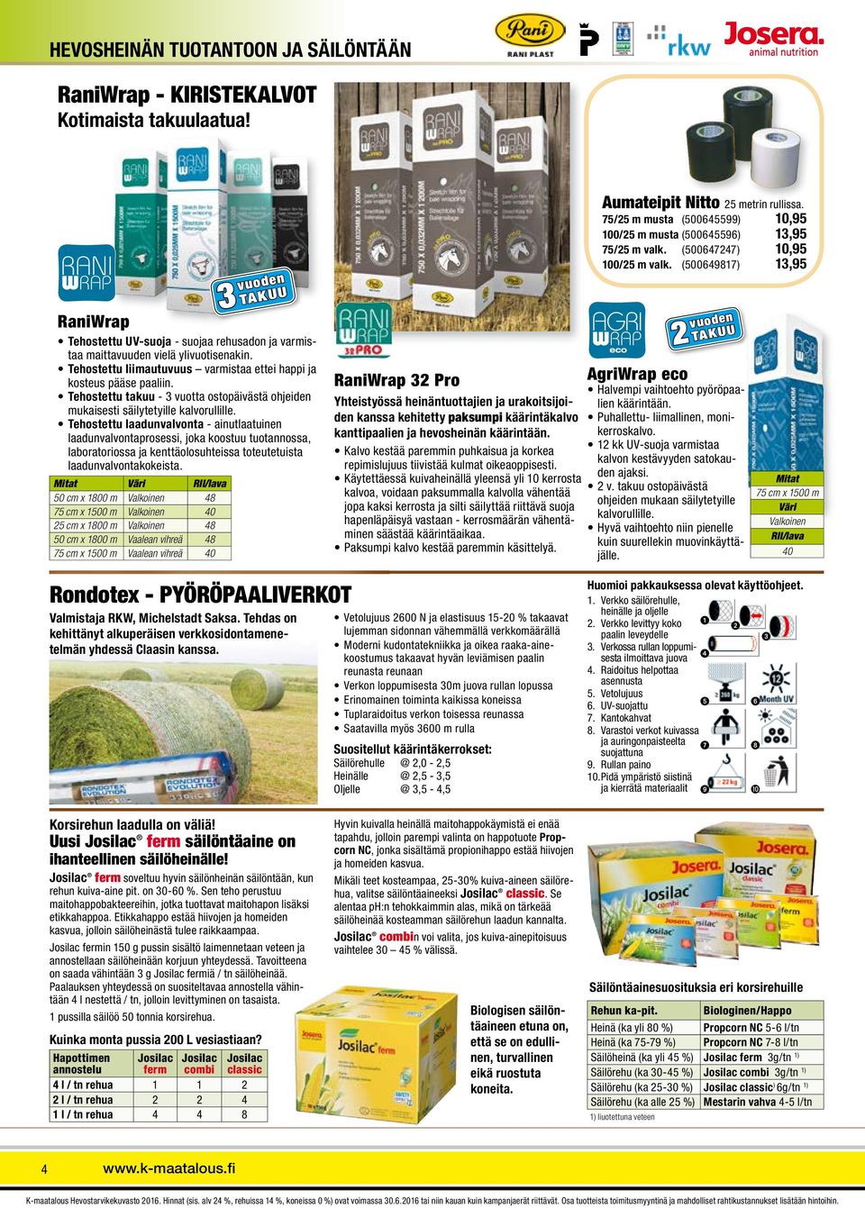 Tehostettu UV-suoja - suojaa rehusadon ja varmistaa maittavuuden vielä ylivuotisenakin. Tehostettu liimautuvuus varmistaa ettei happi ja kosteus pääse paaliin.