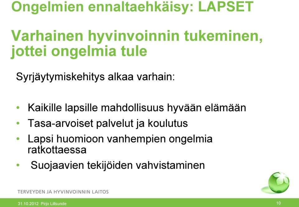 hyvään elämään Tasa-arvoiset palvelut ja koulutus Lapsi huomioon vanhempien