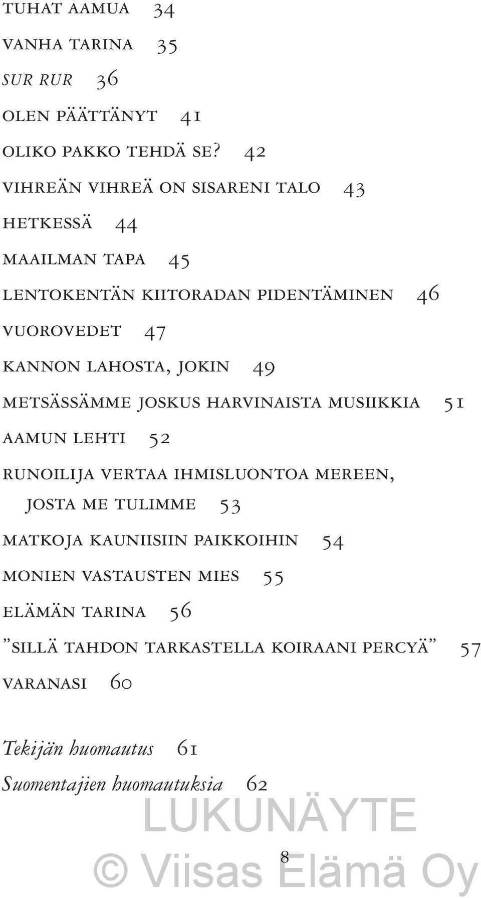 lahosta, jokin 49 metsässämme joskus harvinaista musiikkia 51 aamun lehti 52 runoilija vertaa ihmisluontoa mereen, josta me tulimme
