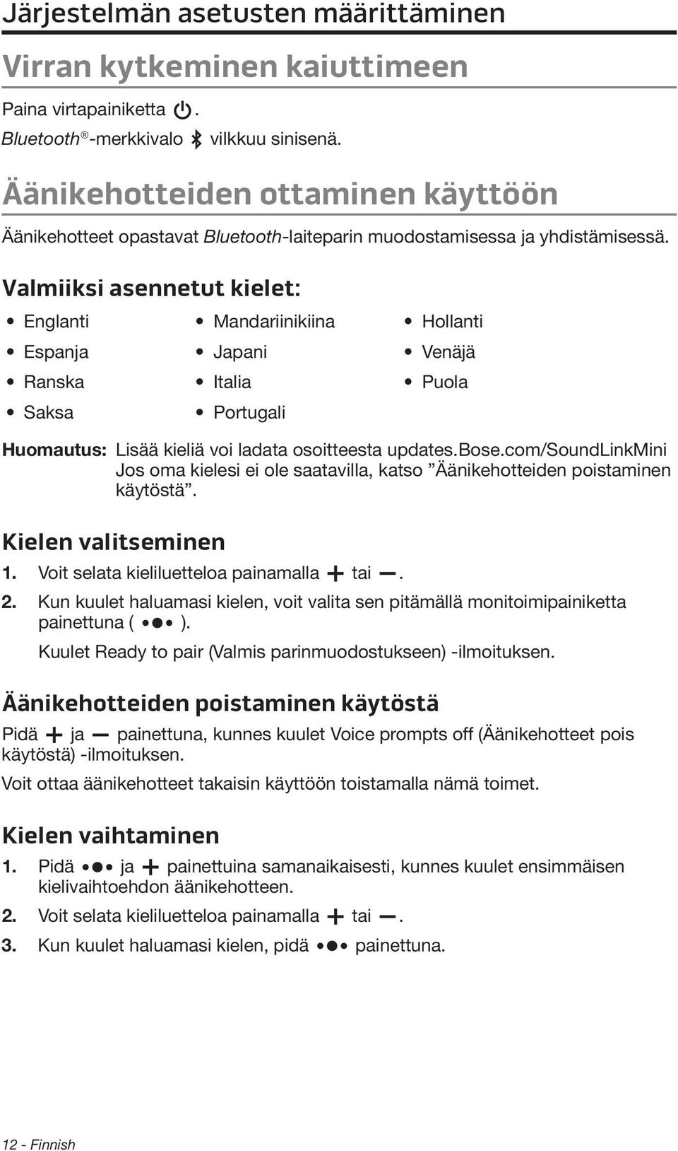 Valmiiksi asennetut kielet: Englanti Mandariinikiina Hollanti Espanja Japani Venäjä Ranska Italia Puola Saksa Portugali Huomautus: Lisää kieliä voi ladata osoitteesta updates.bose.