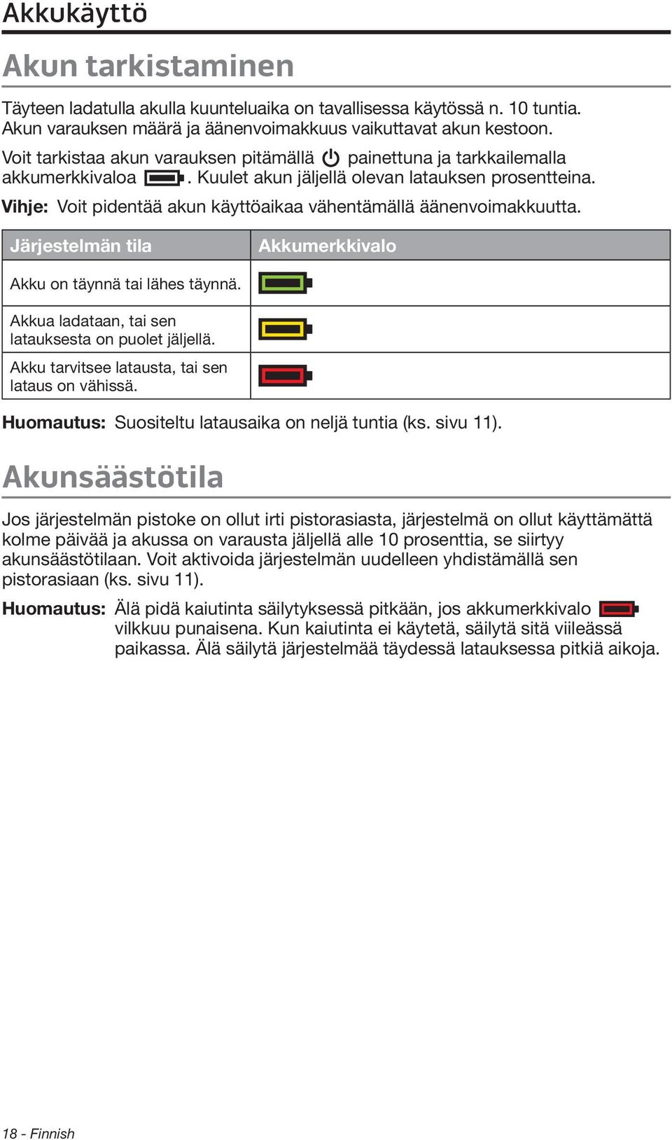 Vihje: Voit pidentää akun käyttöaikaa vähentämällä äänenvoimakkuutta. Järjestelmän tila Akkumerkkivalo Akku on täynnä tai lähes täynnä. Akkua ladataan, tai sen latauksesta on puolet jäljellä.