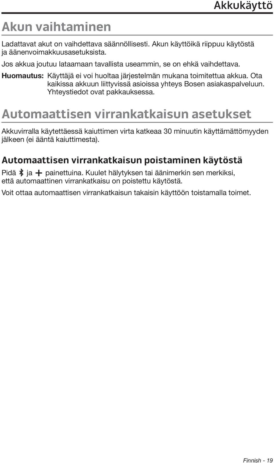 Ota kaikissa akkuun liittyvissä asioissa yhteys Bosen asiakaspalveluun. Yhteystiedot ovat pakkauksessa.