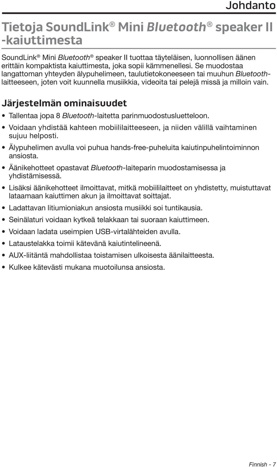 Järjestelmän ominaisuudet Johdanto Tallentaa jopa 8 Bluetooth-laitetta parinmuodostusluetteloon. Voidaan yhdistää kahteen mobiililaitteeseen, ja niiden välillä vaihtaminen sujuu helposti.