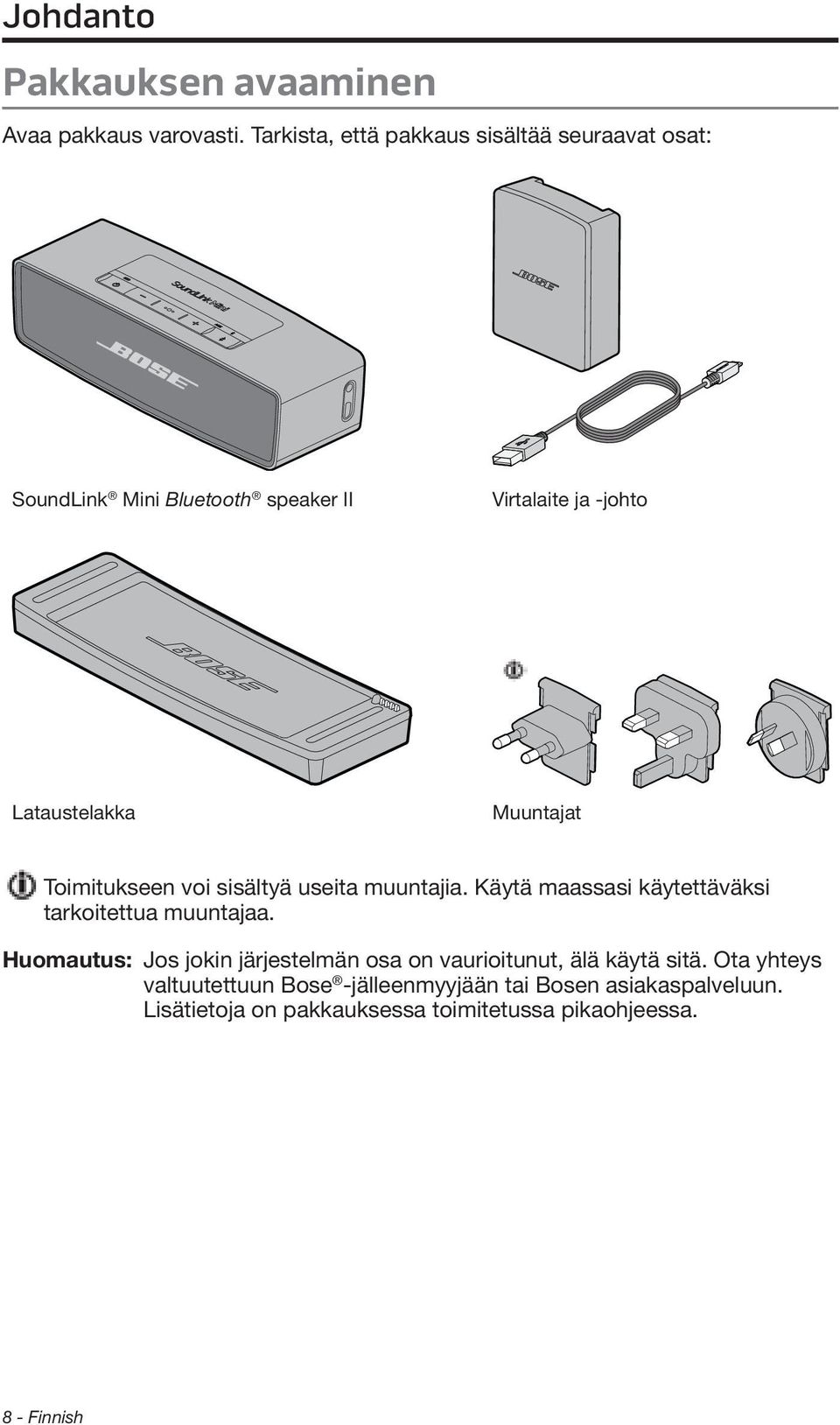 Muuntajat Toimitukseen voi sisältyä useita muuntajia. Käytä maassasi käytettäväksi tarkoitettua muuntajaa.