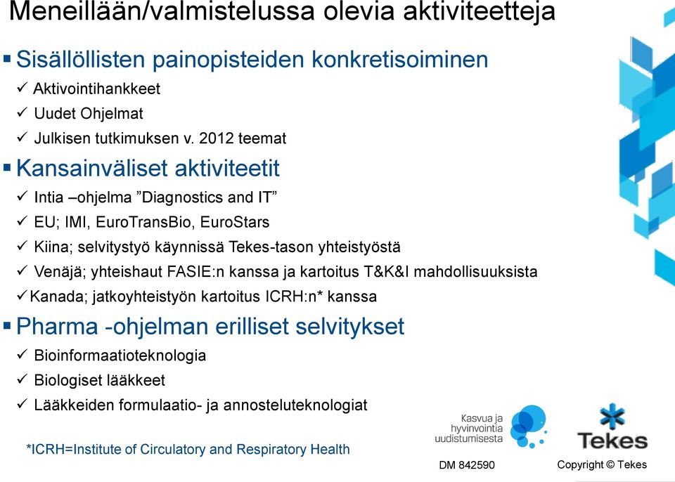 yhteistyöstä Venäjä; yhteishaut FASIE:n kanssa ja kartoitus T&K&I mahdollisuuksista Kanada; jatkoyhteistyön kartoitus ICRH:n* kanssa Pharma -ohjelman