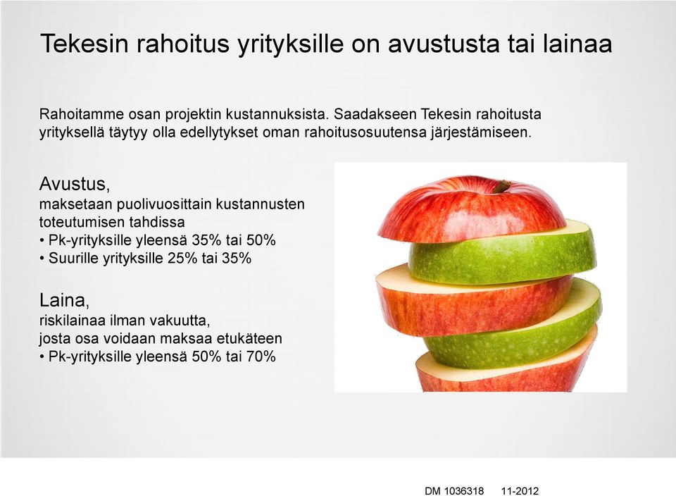 Avustus, maksetaan puolivuosittain kustannusten toteutumisen tahdissa Pk-yrityksille yleensä 35% tai 50% Suurille