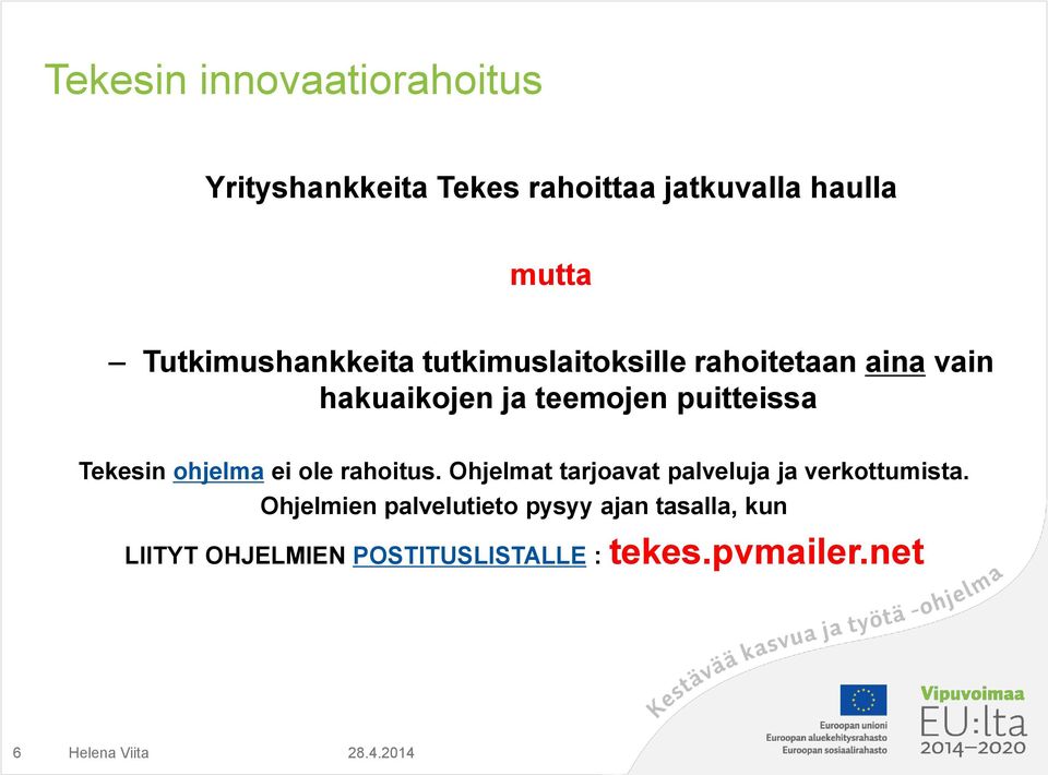 Tekesin ohjelma ei ole rahoitus. Ohjelmat tarjoavat palveluja ja verkottumista.