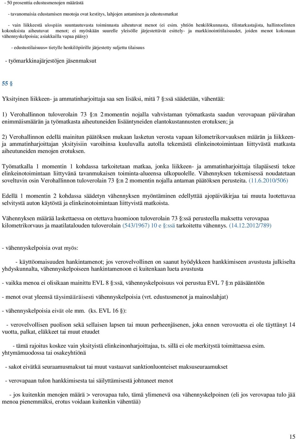 yhtiön henkilökunnasta, tilintarkastajista, hallintoelinten kokouksista aiheutuvat menot; ei myöskään suurelle yleisölle järjestettävät esittely- ja markkinointitilaisuudet, joiden menot kokonaan