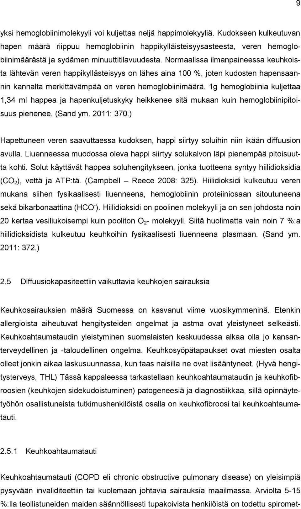 Normaalissa ilmanpaineessa keuhkoista lähtevän veren happikyllästeisyys on lähes aina 100 %, joten kudosten hapensaannin kannalta merkittävämpää on veren hemoglobiinimäärä.