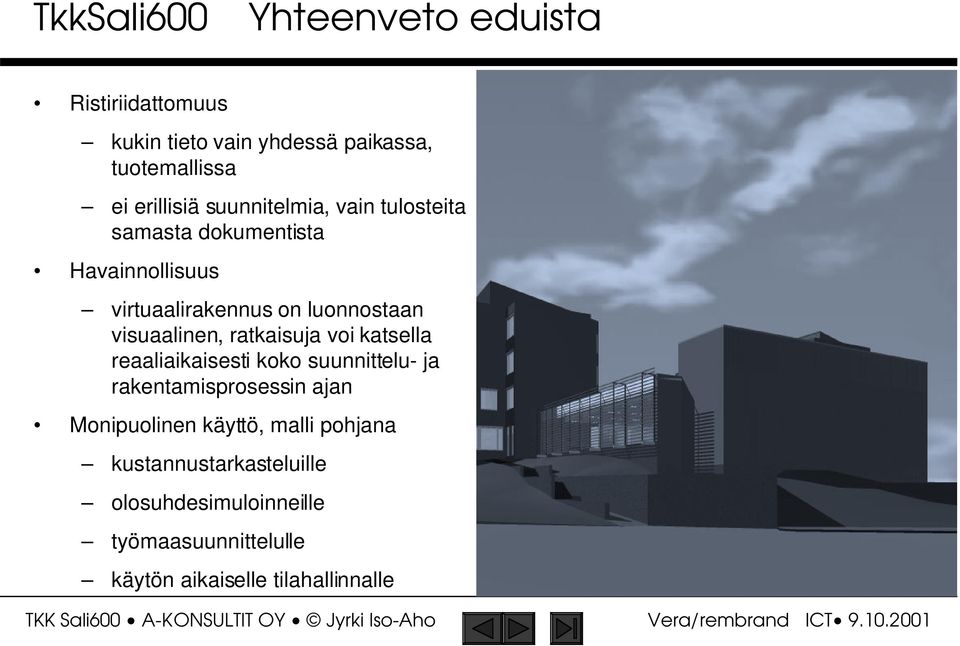 visuaalinen, ratkaisuja voi katsella reaaliaikaisesti koko suunnittelu- ja rakentamisprosessin ajan