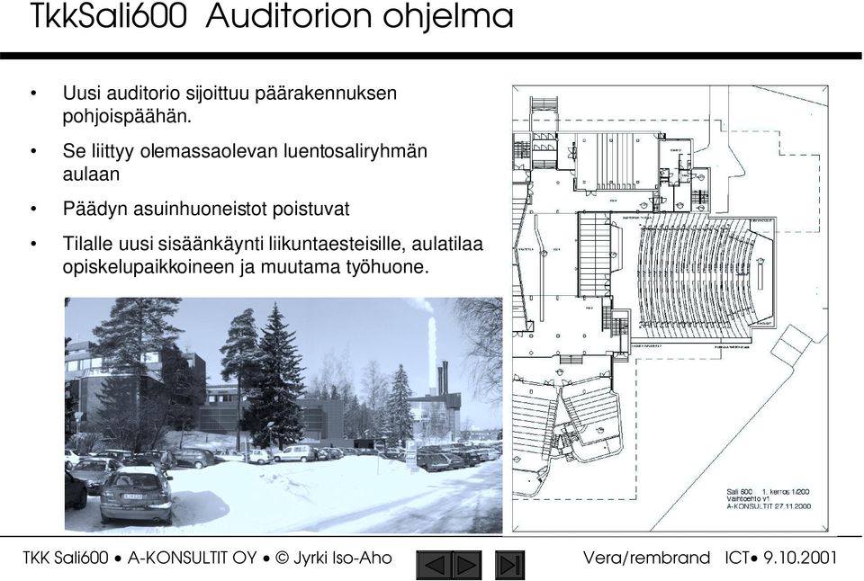 Se liittyy olemassaolevan luentosaliryhmän aulaan Päädyn